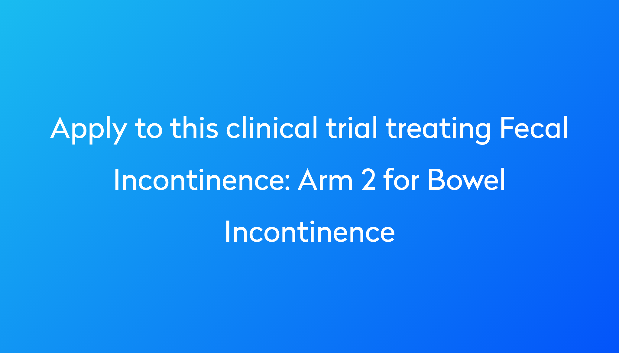 arm-2-for-bowel-incontinence-clinical-trial-2023-power